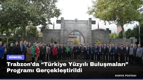 Trabzon’da “Türkiye Yüzyılı Buluşmaları” Programı Gerçekleştirildi