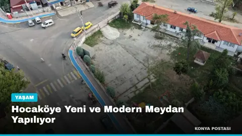 Hocaköye Yeni ve Modern Meydan Yapılıyor