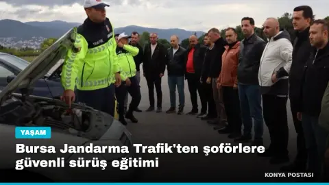 Bursa Jandarma Trafik'ten şoförlere güvenli sürüş eğitimi