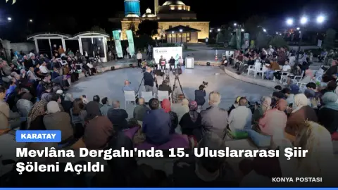 Mevlâna Dergahı'nda 15. Uluslararası Şiir Şöleni Açıldı