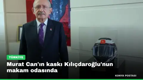 Murat Can'ın kaskı Kılıçdaroğlu'nun makam odasında