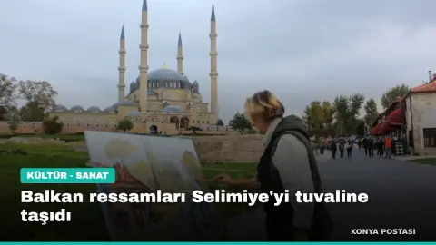 Balkan ressamları Selimiye'yi tuvaline taşıdı