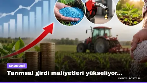 Tarımsal girdi maliyetleri yükseliyor... 