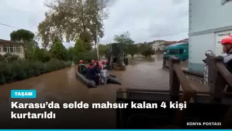 Karasu’da selde mahsur kalan 4 kişi kurtarıldı