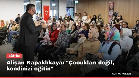 Alişan Kapaklıkaya: "Çocukları değil, kendinizi eğitin"