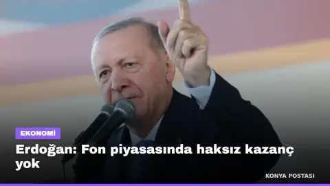 Erdoğan: Fon piyasasında haksız kazanç yok