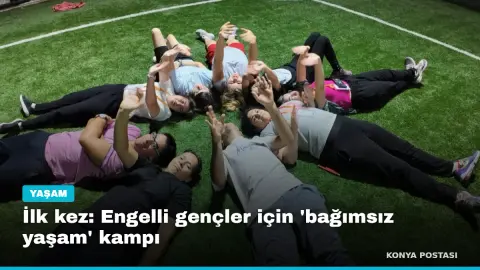 İlk kez: Engelli gençler için 'bağımsız yaşam' kampı