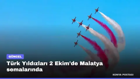 Türk Yıldızları 2 Ekim'de Malatya semalarında