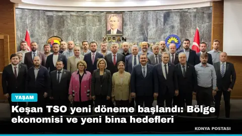 Keşan TSO yeni döneme başlandı: Bölge ekonomisi ve yeni bina hedefleri