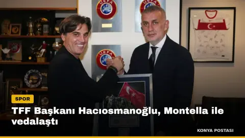 TFF Başkanı Hacıosmanoğlu, Montella ile vedalaştı