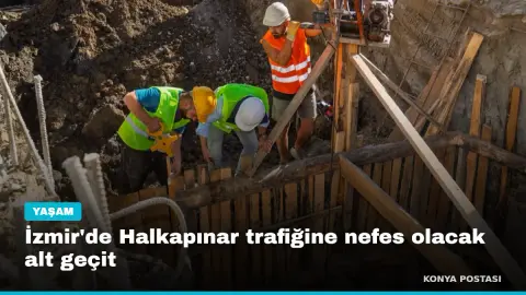 İzmir'de Halkapınar trafiğine nefes olacak alt geçit