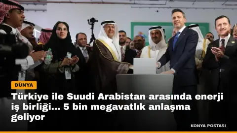 Türkiye ile Suudi Arabistan arasında enerji iş birliği... 5 bin megavatlık anlaşma geliyor
