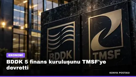 BDDK 5 finans kuruluşunu TMSF'ye devretti
