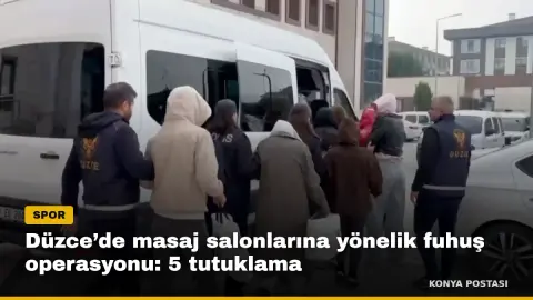 Düzce’de masaj salonlarına yönelik fuhuş operasyonu: 5 tutuklama
