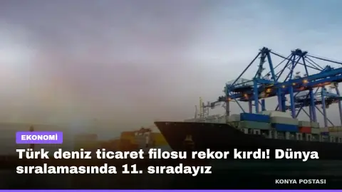 Türk deniz ticaret filosu rekor kırdı! Dünya sıralamasında 11. sıradayız