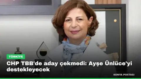 CHP TBB'de aday çekmedi: Ayşe Ünlüce'yi destekleyecek