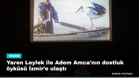 Yaren Leylek ile Adem Amca’nın dostluk öyküsü İzmir’e ulaştı