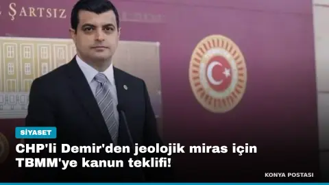 CHP'li Demir'den jeolojik miras için TBMM'ye kanun teklifi!