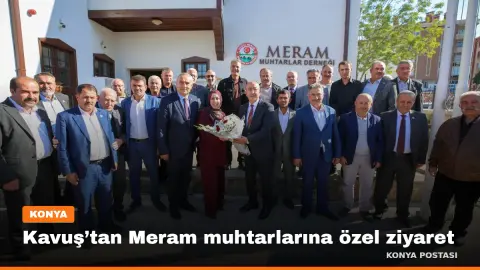 Kavuş’tan Meram muhtarlarına özel ziyaret