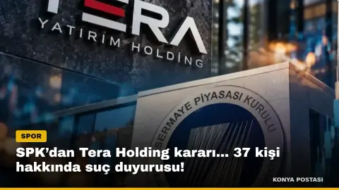 SPK’dan Tera Holding kararı... 37 kişi hakkında suç duyurusu!