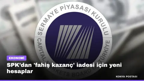 SPK’dan 'fahiş kazanç' iadesi için yeni hesaplar