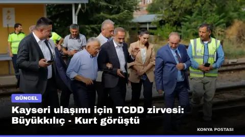 Kayseri ulaşımı için TCDD zirvesi: Büyükkılıç - Kurt görüştü
