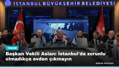 Başkan Vekili Aslan: İstanbul'da zorunlu olmadıkça evden çıkmayın