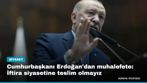 Cumhurbaşkanı Erdoğan'dan muhalefete: İftira siyasetine teslim olmayız