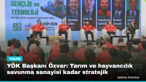 YÖK Başkanı Özvar: Tarım ve hayvancılık savunma sanayisi kadar stratejik