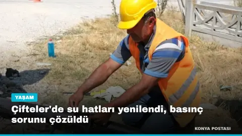 Çifteler'de su hatları yenilendi, basınç sorunu çözüldü
