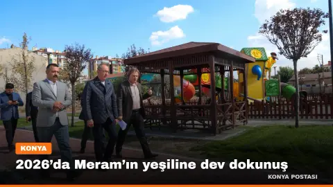 2026’da Meram’ın yeşiline dev dokunuş