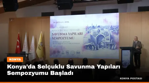 Konya’da Selçuklu Savunma Yapıları Sempozyumu Başladı
