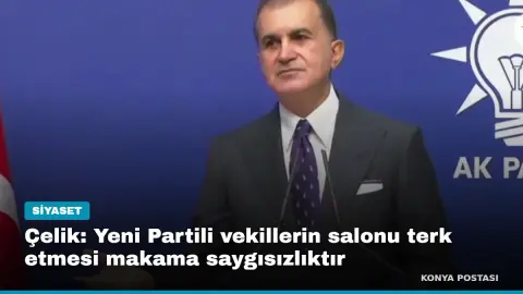 Çelik: Yeni Partili vekillerin salonu terk etmesi makama saygısızlıktır