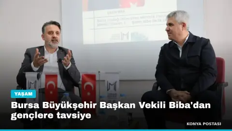 Bursa Büyükşehir Başkan Vekili Biba'dan gençlere tavsiye