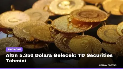 Altın 5.350 Dolara Gelecek: TD Securities Tahmini