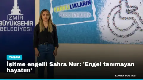 İşitme engelli Sahra Nur: 'Engel tanımayan hayatım'