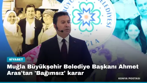 Muğla Büyükşehir Belediye Başkanı Ahmet Aras'tan 'Bağımsız' karar