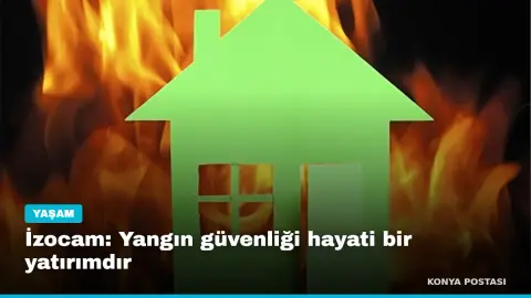 İzocam: Yangın güvenliği hayati bir yatırımdır