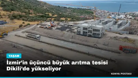 İzmir’in üçüncü büyük arıtma tesisi Dikili’de yükseliyor