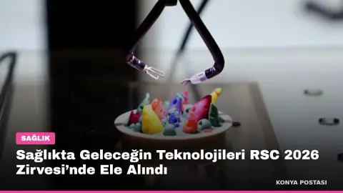Sağlıkta Geleceğin Teknolojileri RSC 2026 Zirvesi’nde Ele Alındı