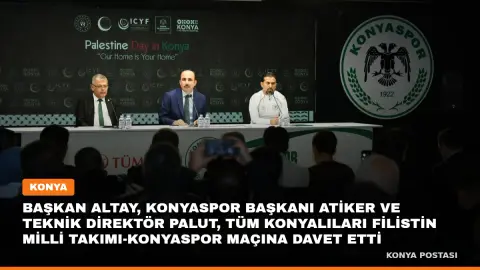 BAŞKAN ALTAY, KONYASPOR BAŞKANI ATİKER VE TEKNİK DİREKTÖR PALUT, TÜM KONYALILARI FİLİSTİN MİLLİ TAKIMI-KONYASPOR MAÇINA DAVET ETTİ