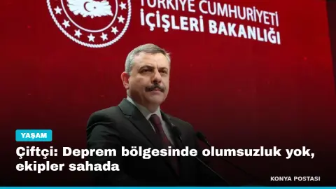 Çiftçi: Deprem bölgesinde olumsuzluk yok, ekipler sahada