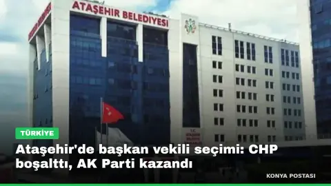 Ataşehir'de başkan vekili seçimi: CHP boşalttı, AK Parti kazandı