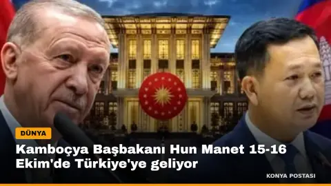 Kamboçya Başbakanı Hun Manet 15-16 Ekim'de Türkiye'ye geliyor