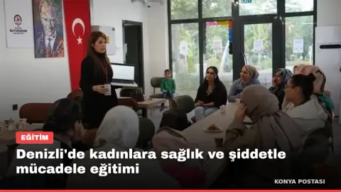 Denizli'de kadınlara sağlık ve şiddetle mücadele eğitimi