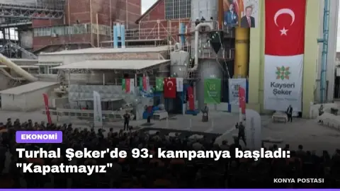 Turhal Şeker'de 93. kampanya başladı: "Kapatmayız"
