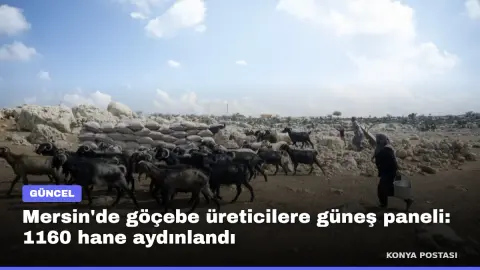 Mersin'de göçebe üreticilere güneş paneli: 1160 hane aydınlandı