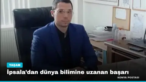 İpsala’dan dünya bilimine uzanan başarı