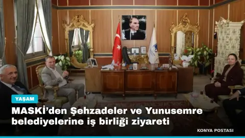 MASKİ’den Şehzadeler ve Yunusemre belediyelerine iş birliği ziyareti
