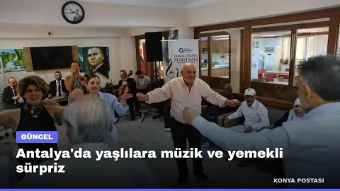 Antalya'da yaşlılara müzik ve yemekli sürpriz